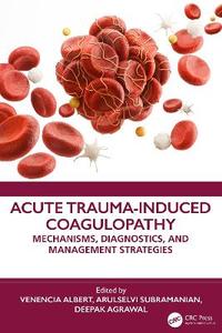 Acute Trauma-Induced Coagulopathy: Mechanisms, Diagnostics, and Management Strategies Acute Trauma-Induced Coagulopathy: Mechanisms, Diagnostics, and Management Strategies
