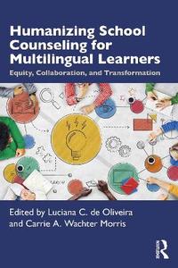Humanizing School Counseling for Multilingual Learners: Equity, Collaboration, and Transformation