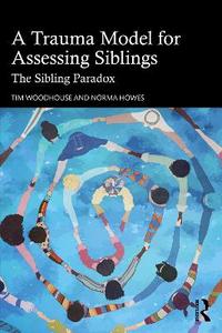 A Trauma Model for Assessing Siblings: The Sibling Paradox A Trauma Model for Assessing Siblings: The Sibling Paradox