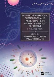 The Use of Nutritional Supplements and Antioxidants in Women's Infertility Treatment: A Clinical Guide