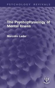 The Psychophysiology of Mental Illness The Psychophysiology of Mental Illness