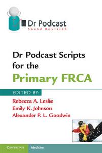 Dr Podcast Scripts for the Primary FRCA