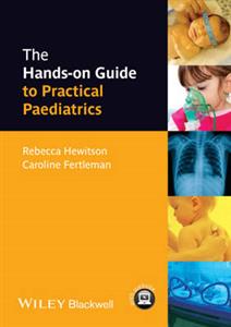 Hands-on Guide to Practical Paediatrics, The