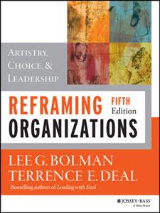 Reframing Organizations: Artistry, Choice, and Leadership: 5th Edition