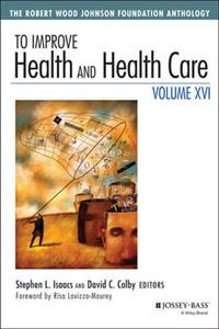 To Improve Health and Health Care: The Robert Wood Johnson Foundation Anthology: Volume 16 - Click Image to Close