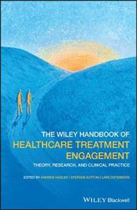 The Wiley Handbook of Healthcare Treatment Engagement: Theory, Research, and Clinical Practice