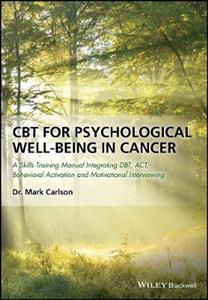 Cbt for Psychological Well-being in Cancer - a Skills Training Manual Integrating Dbt, Act, Behavioral Activation and Motivational Interviewin - Click Image to Close