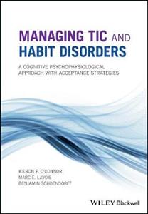 Managing Tic and Habit Disorders: A Cognitive Psychophysiological Treatment Approach with Acceptance Strategies - Click Image to Close