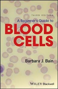 A Beginner's Guide to Blood Cells 3rd edition