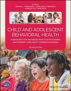 Child and Adolescent Behavioral Health: A Resource for Advanced Practice Psychiatric and Primary Care Practitioners in Nursing - Click Image to Close