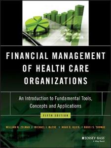 Financial Management of Health Care Organizations: An Introduction to Fundamental Tools, Concepts and Applications - Click Image to Close