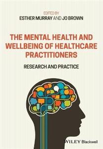 The Mental Health and Wellbeing of Healthcare Practitioners: Research and Practice - Click Image to Close