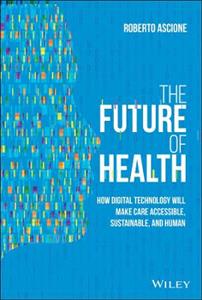 The Future of Health: How Digital Technology Will Make Care Accessible, Sustainable, and Human - Click Image to Close
