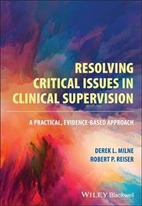 Resolving Critical Issues in Clinical Supervision: A Practical, Evidence-Based Approach - Click Image to Close