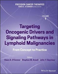 Precision Cancer Therapies, Volume 1 - Targeting Oncogenic Drivers and Signaling Pathways in Lympho id Malignancies: From Concept to Practice