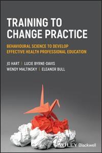 Training to Change Practice: Behavioural Science to Develop Effective Health Professional Education - Click Image to Close