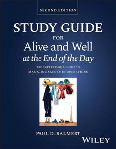 Study Guide for Alive and Well at the End of the Day: The Supervisor's Guide to Managing Safety in Operations - Click Image to Close