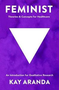 Feminist Theories and Concepts in Healthcare: An Introduction for Qualitative Research - Click Image to Close