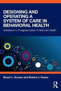 Designing and Operating a System of Care in Behavioral Health: Solutions to Fragmentation in Mental Health