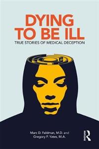 Dying to be Ill: True Stories of Medical Deception - Click Image to Close