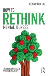 How to Rethink Mental Illness: The Human Contexts Behind the Labels - Click Image to Close