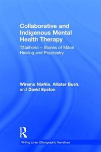 Collaborative and Indigenous Mental Health Therapy: Tataihono - Stories of Maori Healing and Psychiatry - Click Image to Close