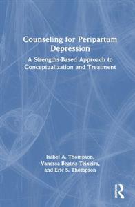 Counseling for Peripartum Depression: A Strengths-Based Approach to Conceptualization and Treatment