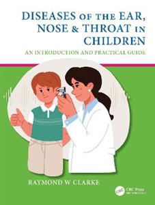 Diseases of the Ear, Nose amp; Throat in Children: An Introduction and Practical Guide
