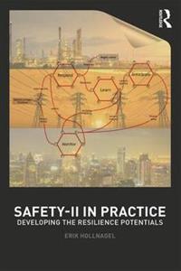 Safety-II in Practice: Developing the Resilience Potentials - Click Image to Close
