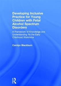 Developing Inclusive Practice for Young Children with Fetal Alcohol Spectrum Disorders