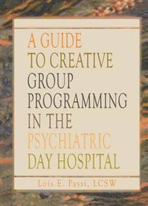 A Guide to Creative Group Programming in the Psychiatric Day Hospital - Click Image to Close