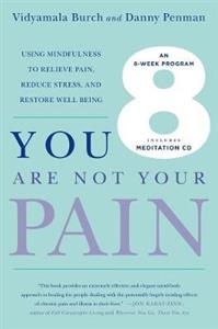 You Are Not Your Pain: Using Mindfulness to Relieve Pain, Reduce Stress, and Restore Well-Being---An Eight-Week Program - Click Image to Close