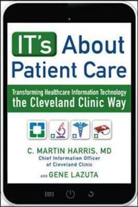 It's About Patient Care: Transforming Healthcare Information Technology the Cleveland Clinic Way - Click Image to Close