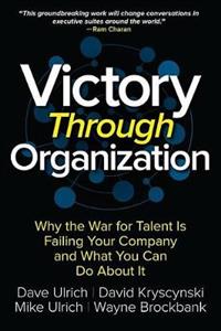 Victory Through Organization: Why the War for Talent Is Failing Your Company and What You Can Do about It - Click Image to Close
