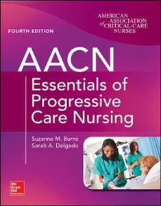 AACN Essentials of Progressive Care Nursing, Fourth Edition - Click Image to Close