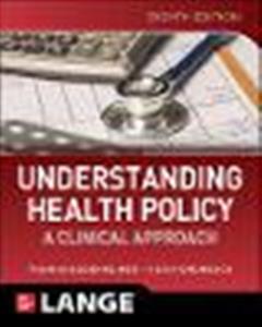 Understanding Health Policy: A Clinical Approach, Eighth Edition - Click Image to Close