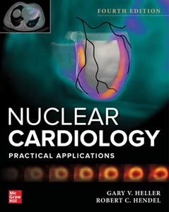 Nuclear Cardiology: Practical Applications, Fourth Edition - Click Image to Close