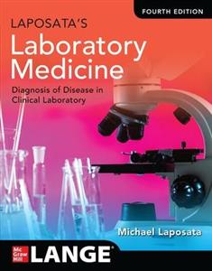Laposata's Laboratory Medicine:The Diagnosis of Disease in the Clinical Laboratory, Fourth Edition Laposata's Laboratory Medicine:The Diagnosis of Disease in the Clinical Laboratory, Fourth Edition