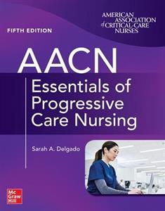 AACN Essentials of Progressive Care Nursing, Fifth Edition - Click Image to Close