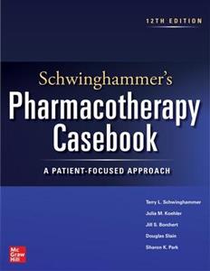 Schwinghammer's Pharmacotherapy Casebook: A Patient-Focused Approach