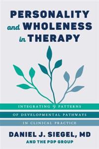 Personality and Wholeness in Therapy: Integrating 9 Patterns of Developmental Pathways in Clinical Practice - Click Image to Close