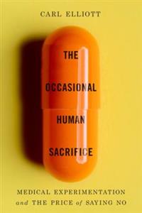 The Occasional Human Sacrifice: Medical Experimentation and the Price of Saying No - Click Image to Close