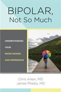 Bipolar, Not So Much: Understanding Your Mood Swings and Depression - Click Image to Close