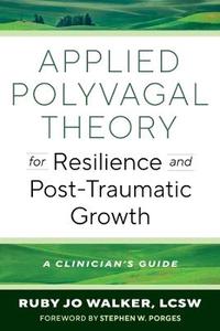Applied Polyvagal Theory for Resilience and Post-Traumatic Growth: A Clinician's Guide