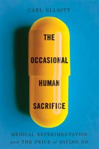 The Occasional Human Sacrifice: Medical Experimentation and the Price of Saying No
