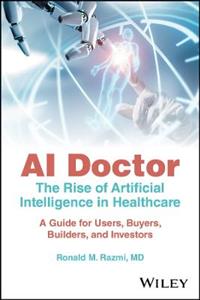AI Doctor: The Rise of Artificial Intelligence in Healthcare - A Guide for Users, Buyers, Builders, and Investors - Click Image to Close