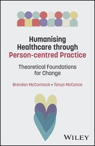 Humanising Healthcare through Person-centred Practice: Theoretical Foundations for Change Humanising Healthcare through Person-centred Practice: Theoretical Foundations for Change
