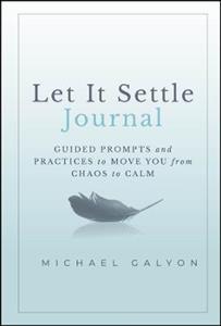 Let It Settle Journal: Guided Prompts and Practices to Move You From Chaos to Calm - Click Image to Close