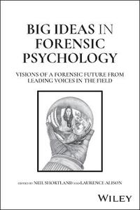 Big Ideas in Forensic Psychology: Visions of a Forensic Future From Leading Voices in the Field