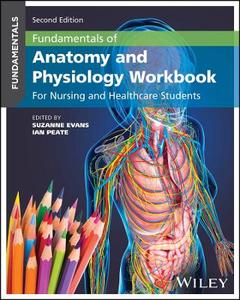 Fundamentals of Anatomy and Physiology Workbook: For Nursing and Healthcare Students Fundamentals of Anatomy and Physiology Workbook: For Nursing and Healthcare Students